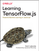 Gant_Laborde_Learning_Tensorflow_js_Powerful_Machine_Learning_in.pdf